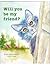 Will You Be My Friend?