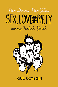 New Desires New Selves: Sex Love and Piety among Turkish