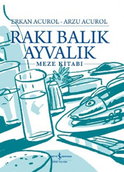 Rakı Balık Ayvalık / Meze Kitabı (Hardcover)
