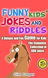 Funny Kids Jokes and Riddles: A Unique and Fun Game for Kids! The Complete Collection of 600 Jokes!