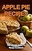 Apple Pie Recipes: The Ultimate Apple Pie Recipe Cookbook
