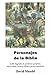 Personajes de la Biblia: 3,000 biografías de patriarcas y profetas, reyes y reinas, héroes y villanos, justos y pecadores (Spanish Edition)