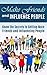 Make Friends and Influence People: Know the Secrets to Getting More Friends and Influencing People (making friends, making friends and influencing people, ... how to make friends, how to win friends)