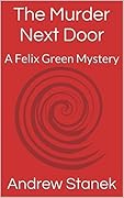 The Murder Next Door: A Felix Green Mystery