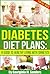 Diabetes Diet Plans: A Guide To Healthy Living With Diabetes!