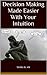 Decision Making Made Easier With Your Intuition by Mark Blair