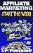 Affiliate Marketing: Start This Week!: A Quick Start Guide For Beginners (Clicking For Dollars Book 2)