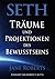 Seth, Träume und Projektionen des Bewusstseins (German Edition)