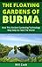 The Floating Gardens of Burma
