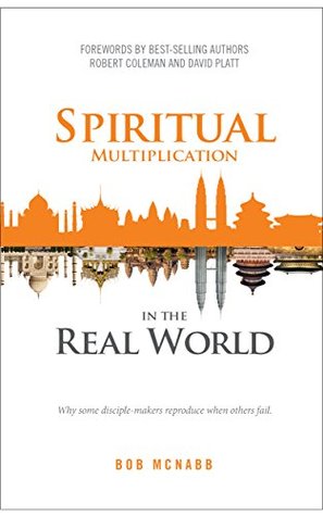 Spiritual Multiplication in the Real World: Why some disciple-makers reproduce when others fail. (Kindle Edition)