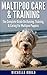 Maltipoo Care & Training: The Complete Guide On Raising, Training, & Caring For Maltipoo Puppies
