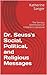 Dr. Seuss's Social, Political, and Religious Messages: The Serious Dimensions of Children’s Literature