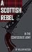 A Scottish Rebel in the Confederate Army (Expanded, Annotated)