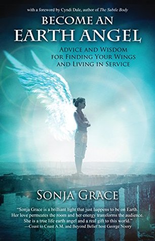 Become an Earth Angel: Advice and Wisdom for Finding Your Wings and Living in Service (Kindle Edition)