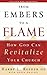 From Embers to a Flame: How God Can Revitalize Your Church