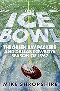 The Ice Bowl: The Green Bay Packers and Dallas Cowboys Season of 1967