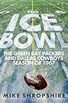 The Ice Bowl: The Green Bay Packers and Dallas Cowboys Season of 1967 Book cover for The Ice Bowl: The Green Bay Packers and Dallas Cowboys Season of 1967