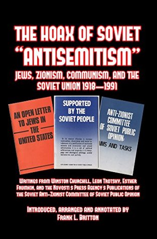 The Hoax of Soviet “Anti-Semitism”: Jews, Zionism, Communism, Israel and the Soviet Union 1918–1991 (Kindle Edition)