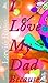 I Love My Dad Because.... by Lavie Rose