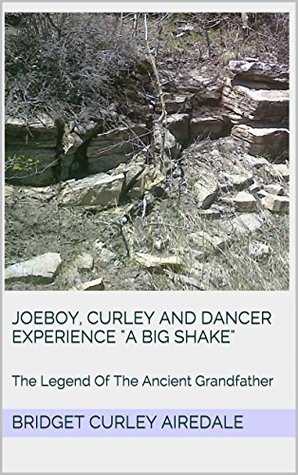 Joeboy, Curley and Dancer Experience "A Big Shake": The Legend Of The Ancient Grandfather (The Legend of Joeboy Book 2)