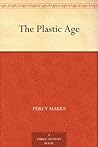 The Plastic Age by Percy Marks The Plastic Age by Percy Marks