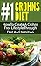 Crohns Diet; #1 Crohns Diet: How To Create A Crohns Free Lifestyle Through Diet And Nutrition (Crohns Disease, Ulcerative Colitis, IBS, Digestive Disorder, Digestive Ailments, Crohns Cure)