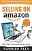 Selling On Amazon: Start Your Own Business From Home By Selling The Top 20 Hot Best Selling Physical Products: Secret Ways to Make Money Online