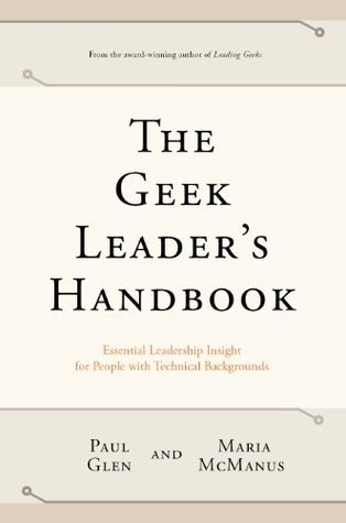 The Geek Leader's Handbook: Essential Leadership Insight for People with Technical Backgrounds