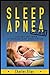 Sleep Apnea Cure - 7 natural Sleep Apnea EXERCICES That Work To Overcome Sleep Apnea For Life: Sleep Apena Treatment & Sleep Apnea Relief (Sleep disorders, Sleep problems, insomnia Book 2)