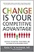 Change is Your Competitive Advantage by Karl G Schoemer
