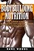 Bodybuilding Nutrition: The Ultimate Guide to Bodybuilding Diets and Supplements for Fastest Mass Gains (Bodybuilding Nutrition, Bodybuilding Diet, Bodybuilding ... Gains, Bodybuilding Workouts, Bodybuilding)