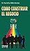 COMO CONSTRUIR EL NEGOCIO (Spanish Edition)
