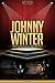 Johnny Winter Unauthorized & Uncensored (All Ages Deluxe Edition with Videos)