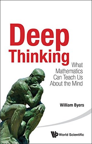 Deep Thinking: What Mathematics Can Teach Us About The Mind (Kindle Edition)