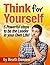 Think for Yourself: 5 Powerful steps to be the Leader in your Own Life! (critical thinking, independent thinking, philosophy, peer pressure, goal setting, vision, speaking up, personal freedom)