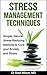Stress Management Techniques: Simple, Natural Stress-Reducing Methods to Cure your Anxiety and Stress (stress relief, stress reduction, stress advice, ... anxiety management, anxiety self help)