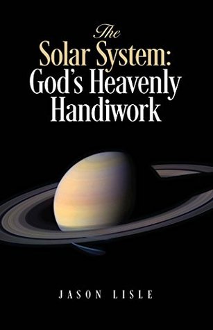 The Solar System: God's Heavenly Handiwork (Kindle Edition)