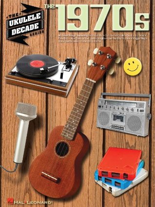 The 1970s - Ukulele Songbook: Ukulele Decade Series (Kindle Edition)