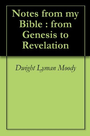 Notes from my Bible : from Genesis to Revelation
