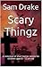 Scary Thingz: A collection ...