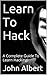 Learn To Hack: A Complete G...