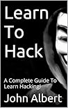 Learn To Hack: A Complete Guide To Learn Hacking!