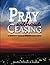 Pray Without Ceasing