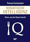 Somatische Intelligenz: Hören, was der Körper braucht (German Edition)