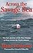 Across the Savage Sea: The Epic Journey of the First Woman to Row Across the North Atlantic