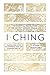 I Ching: The Essential Translation of the Ancient Chinese Oracle and Book of Wisdom