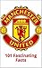 Manchester United: 101 Fascinating Facts