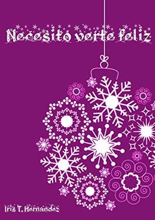Portada de Necesito Verte Feliz, de Iris T. Hernández