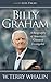 Billy Graham: A Biography of America's Greatest Evangelist