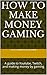 How to Make Money Gaming: A guide to Youtube, Twitch, and making money by gaming